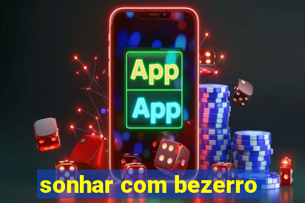 sonhar com bezerro